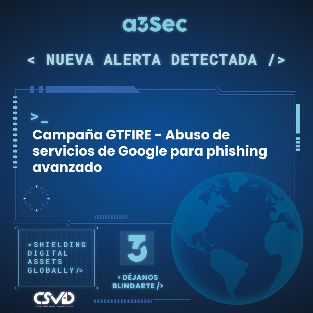 Campaña GTFIRE - Abuso de servicios de Google para phishing avanzado