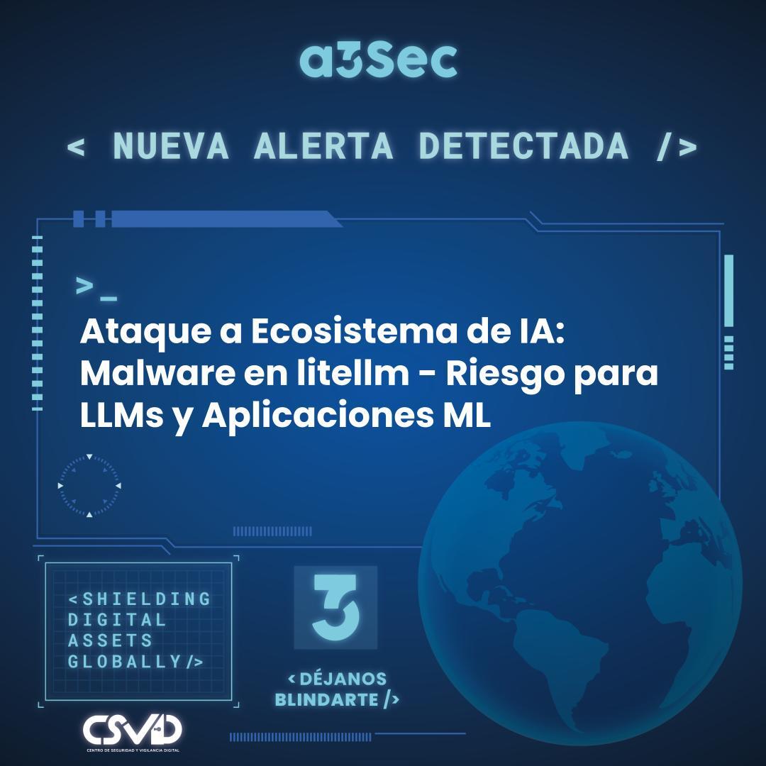 Ataque a Ecosistema de IA: Malware en litellm - Riesgo para LLMs y Aplicaciones ML