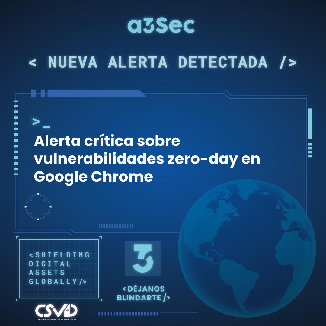 Alerta crítica sobre vulnerabilidades zero-day en Google Chrome